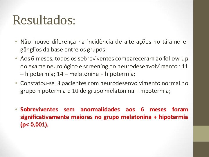 Resultados: • Não houve diferença na incidência de alterações no tálamo e gânglios da