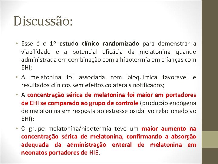 Discussão: • Esse é o 1º estudo clínico randomizado para demonstrar a viabilidade e