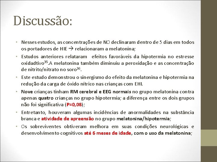 Discussão: • Nesses estudos, as concentrações de NO declinaram dentro de 5 dias em