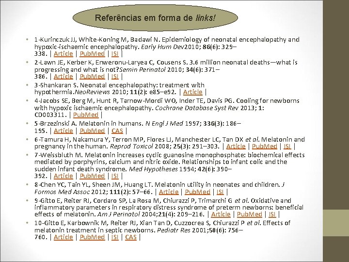 Referências em forma de links! • 1 -Kurinczuk JJ, White-Koning M, Badawi N. Epidemiology