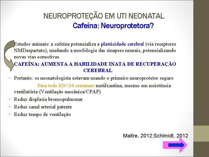 NEUROPROTEÇÃO EM UTI NEONATAL Cafeína: Neuroprotetora? • Estudos animais: a cafeína potencializa a plasticidade
