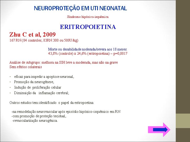 NEUROPROTEÇÃO EM UTI NEONATAL Síndrome hipóxico-isquêmica ERITROPOIETINA Zhu C et al, 2009 167 RN