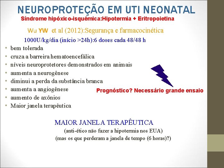 NEUROPROTEÇÃO EM UTI NEONATAL Síndrome hipóxico-isquêmica: Hipotermia + Eritropoietina Wu YW et al (2012):