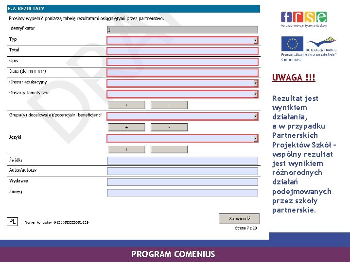 UWAGA !!! Rezultat jest wynikiem działania, a w przypadku Partnerskich Projektów Szkół – wspólny