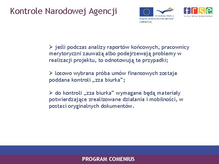 Kontrole Narodowej Agencji Ø jeśli podczas analizy raportów końcowych, pracownicy merytoryczni zauważą albo podejrzewają