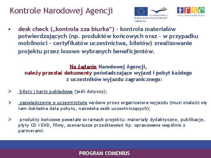 Kontrole Narodowej Agencji • desk check („kontrola zza biurka”) – kontrola materiałów potwierdzających (np.