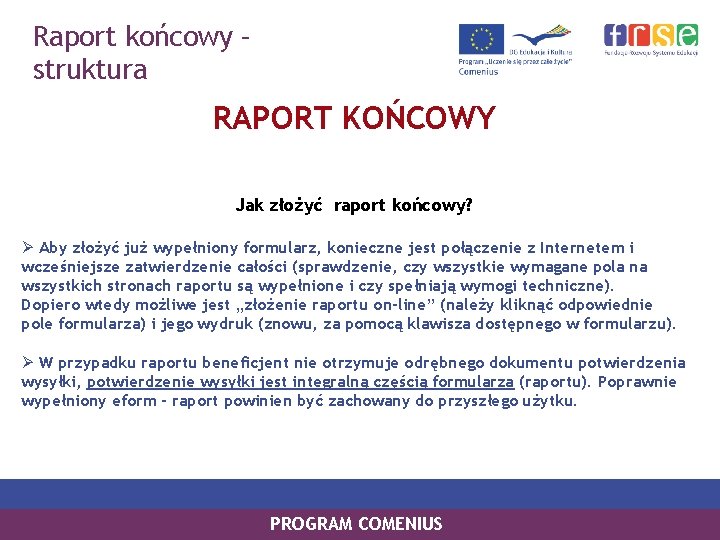 Raport końcowy – struktura RAPORT KOŃCOWY Jak złożyć raport końcowy? Ø Aby złożyć już