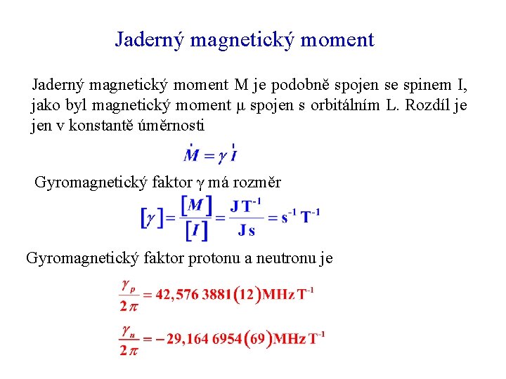 Jaderný magnetický moment M je podobně spojen se spinem I, jako byl magnetický moment