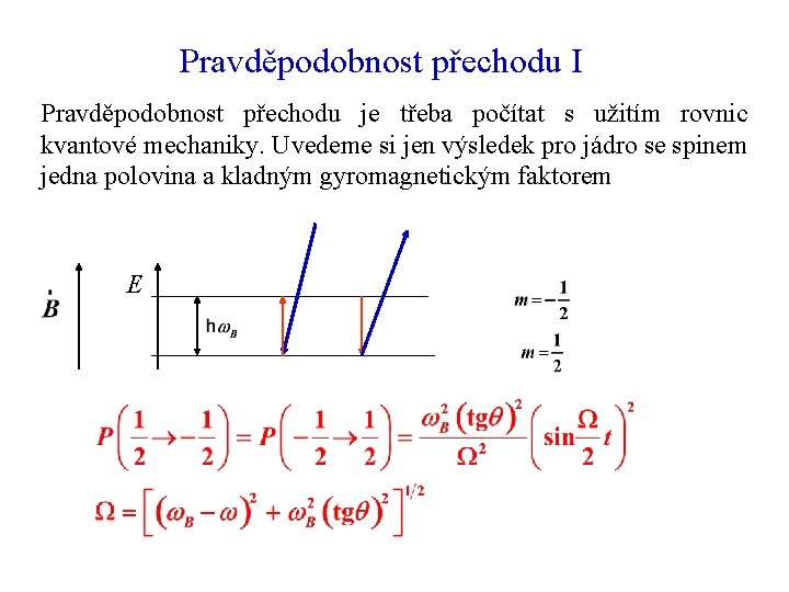 Pravděpodobnost přechodu I Pravděpodobnost přechodu je třeba počítat s užitím rovnic kvantové mechaniky. Uvedeme