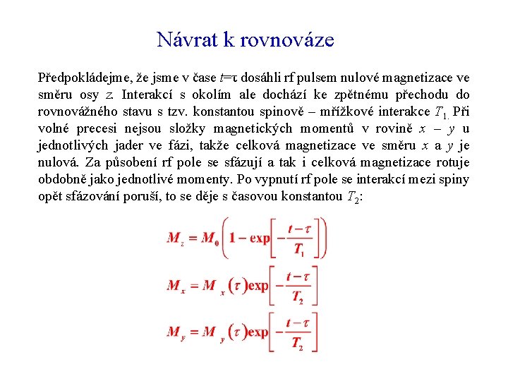 Návrat k rovnováze Předpokládejme, že jsme v čase t=τ dosáhli rf pulsem nulové magnetizace