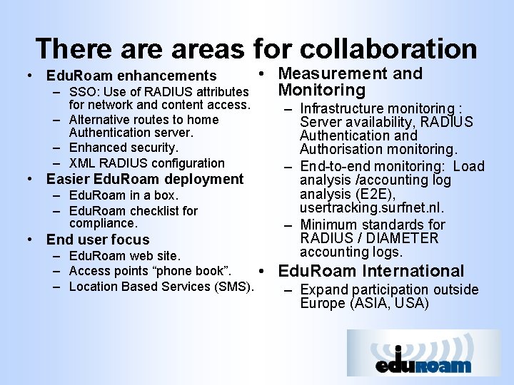 There areas for collaboration • Edu. Roam enhancements – SSO: Use of RADIUS attributes