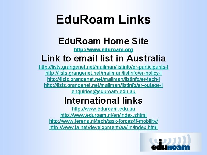 Edu. Roam Links Edu. Roam Home Site http: //www. eduroam. org Link to email