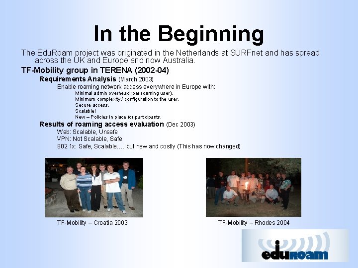 In the Beginning The Edu. Roam project was originated in the Netherlands at SURFnet