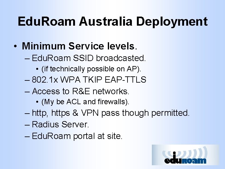 Edu. Roam Australia Deployment • Minimum Service levels. – Edu. Roam SSID broadcasted. •