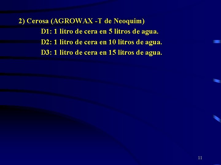 2) Cerosa (AGROWAX -T de Neoquim) D 1: 1 litro de cera en 5