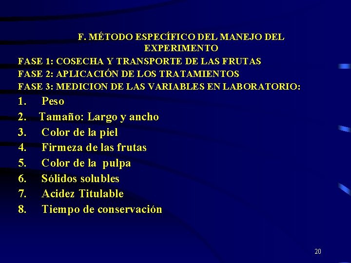 F. MÉTODO ESPECÍFICO DEL MANEJO DEL EXPERIMENTO FASE 1: COSECHA Y TRANSPORTE DE LAS