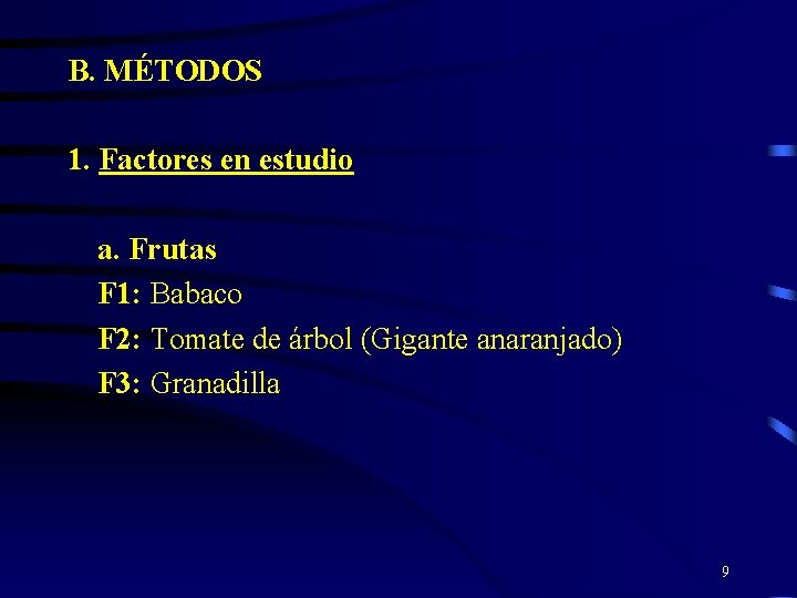 B. MÉTODOS 1. Factores en estudio a. Frutas F 1: Babaco F 2: Tomate