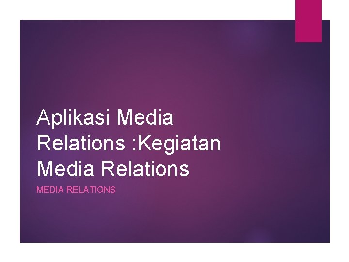 Aplikasi Media Relations : Kegiatan Media Relations MEDIA RELATIONS 
