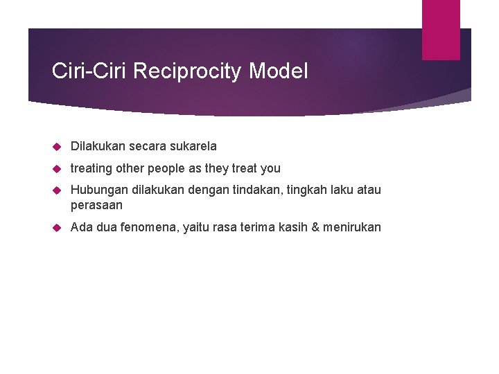 Ciri-Ciri Reciprocity Model Dilakukan secara sukarela treating other people as they treat you Hubungan