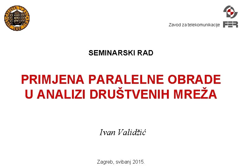 Zavod za telekomunikacije SEMINARSKI RAD PRIMJENA PARALELNE OBRADE U ANALIZI DRUŠTVENIH MREŽA Ivan Validžić