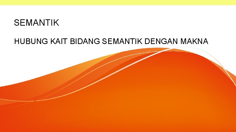 SEMANTIK HUBUNG KAIT BIDANG SEMANTIK DENGAN MAKNA 