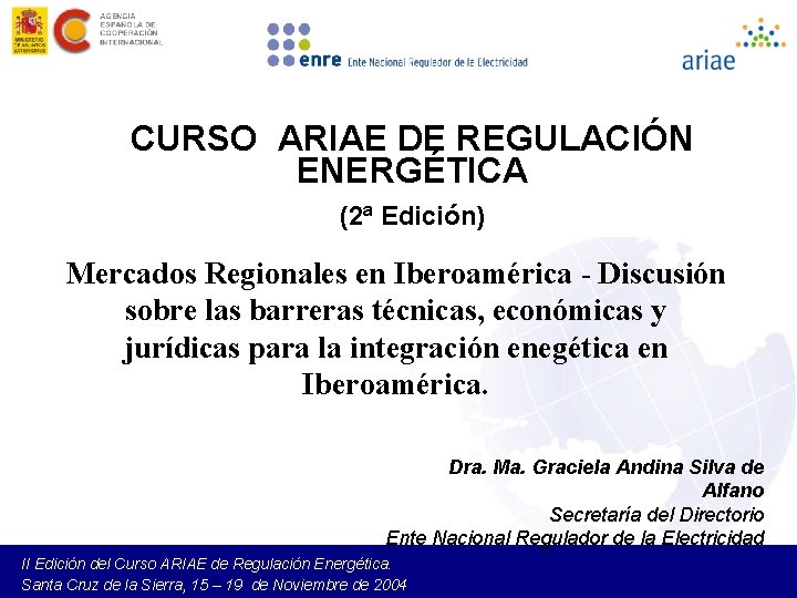 CURSO ARIAE DE REGULACIÓN ENERGÉTICA (2ª Edición) Mercados Regionales en Iberoamérica - Discusión sobre