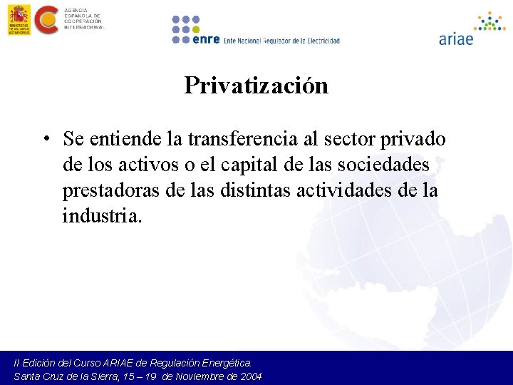 Privatización • Se entiende la transferencia al sector privado de los activos o el