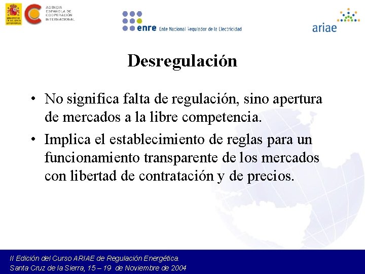 Desregulación • No significa falta de regulación, sino apertura de mercados a la libre