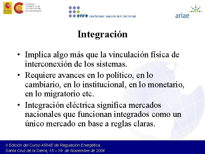 Integración • Implica algo más que la vinculación física de interconexión de los sistemas.