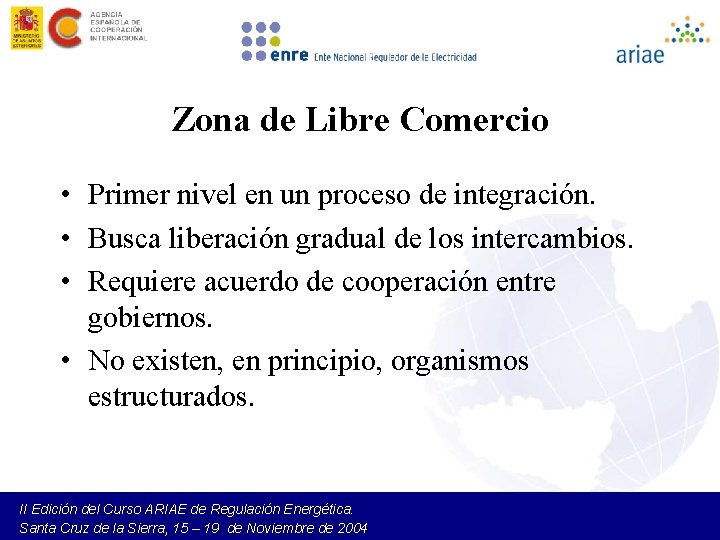 Zona de Libre Comercio • Primer nivel en un proceso de integración. • Busca