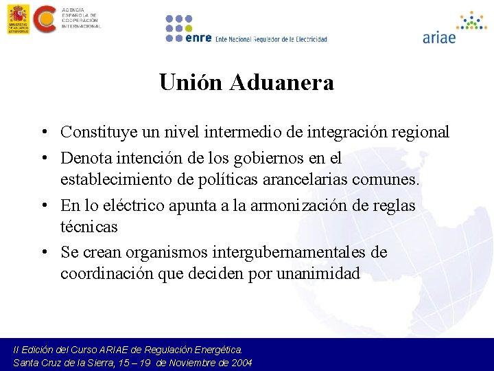 Unión Aduanera • Constituye un nivel intermedio de integración regional • Denota intención de