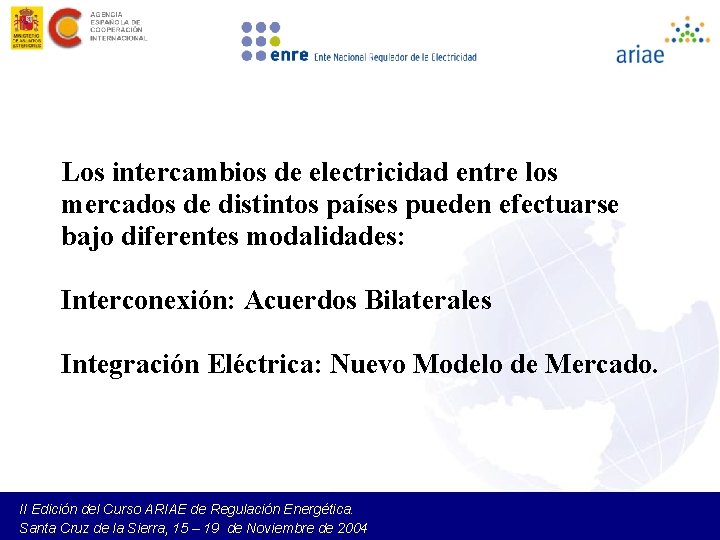 Los intercambios de electricidad entre los mercados de distintos países pueden efectuarse bajo diferentes