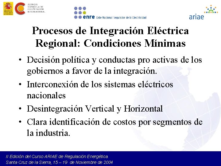 Procesos de Integración Eléctrica Regional: Condiciones Mínimas • Decisión política y conductas pro activas