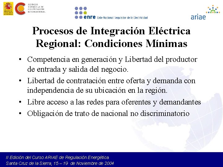 Procesos de Integración Eléctrica Regional: Condiciones Mínimas • Competencia en generación y Libertad del