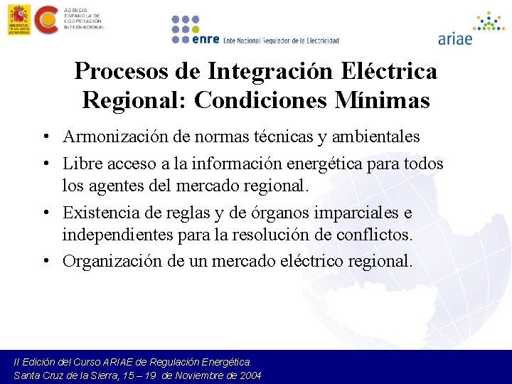 Procesos de Integración Eléctrica Regional: Condiciones Mínimas • Armonización de normas técnicas y ambientales