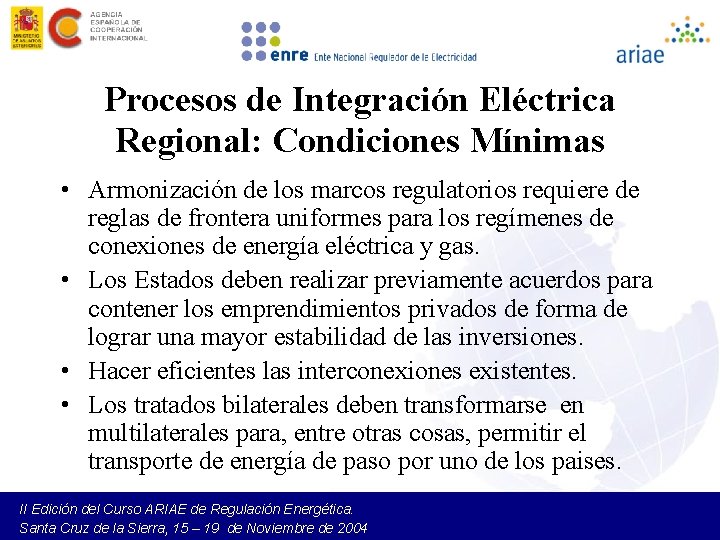 Procesos de Integración Eléctrica Regional: Condiciones Mínimas • Armonización de los marcos regulatorios requiere