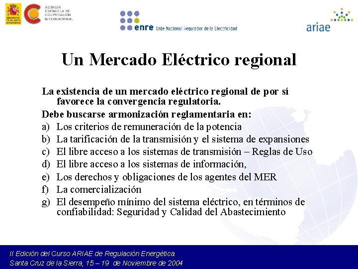 Un Mercado Eléctrico regional La existencia de un mercado eléctrico regional de por sí