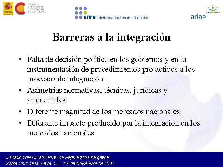 Barreras a la integración • Falta de decisión política en los gobiernos y en