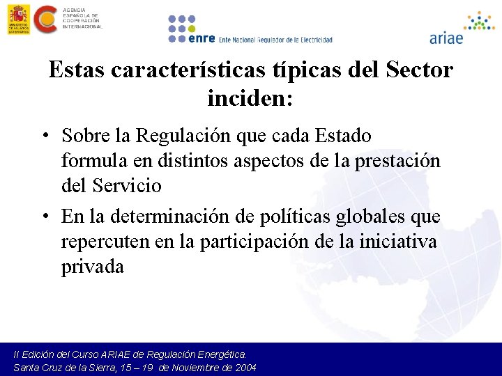 Estas características típicas del Sector inciden: • Sobre la Regulación que cada Estado formula