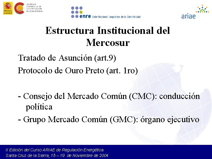 Estructura Institucional del Mercosur Tratado de Asunción (art. 9) Protocolo de Ouro Preto (art.