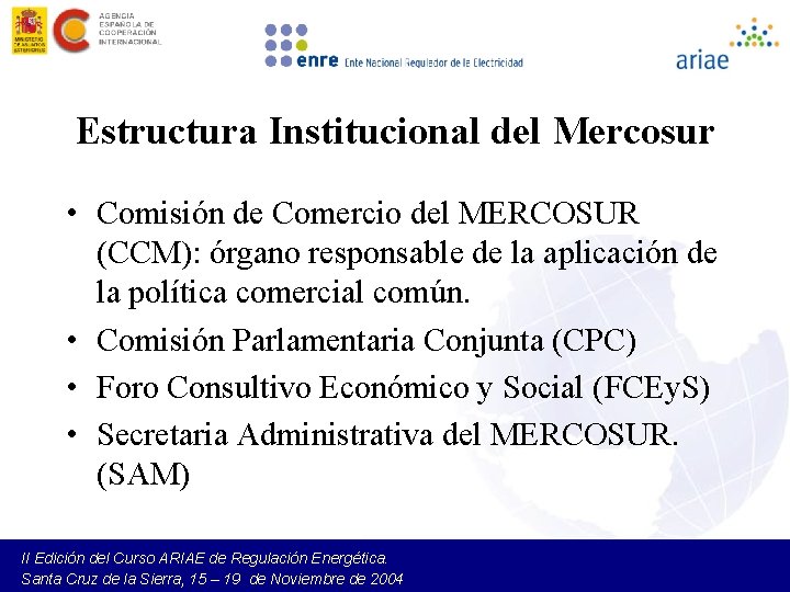 Estructura Institucional del Mercosur • Comisión de Comercio del MERCOSUR (CCM): órgano responsable de