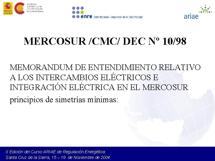 MERCOSUR /CMC/ DEC Nº 10/98 MEMORANDUM DE ENTENDIMIENTO RELATIVO A LOS INTERCAMBIOS ELÉCTRICOS E