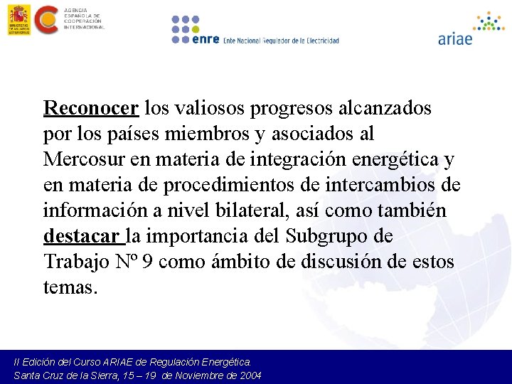 Reconocer los valiosos progresos alcanzados por los países miembros y asociados al Mercosur en