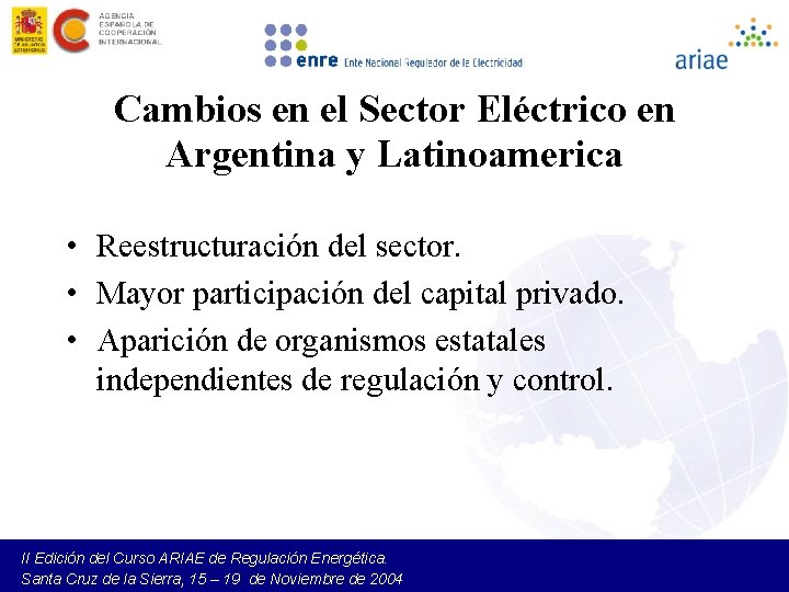 Cambios en el Sector Eléctrico en Argentina y Latinoamerica • Reestructuración del sector. •