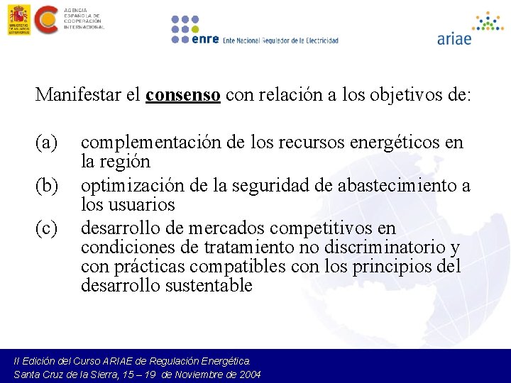 Manifestar el consenso con relación a los objetivos de: (a) (b) (c) complementación de