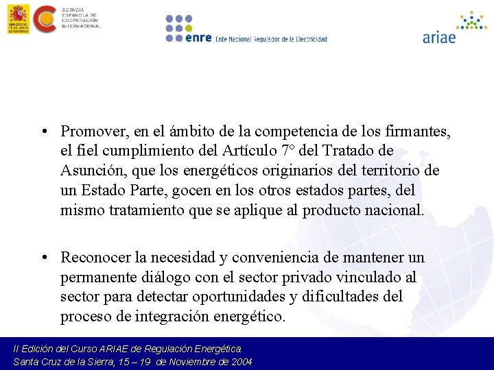  • Promover, en el ámbito de la competencia de los firmantes, el fiel