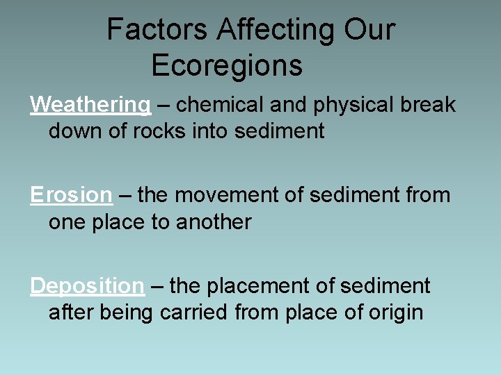 Factors Affecting Our Ecoregions Weathering – chemical and physical break down of rocks into