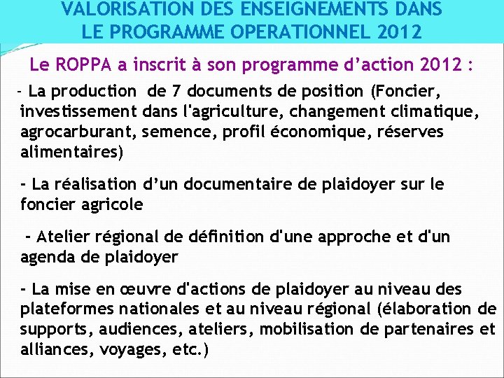 VALORISATION DES ENSEIGNEMENTS DANS LE PROGRAMME OPERATIONNEL 2012 Le ROPPA a inscrit à son