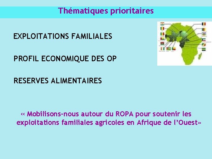 Thématiques prioritaires EXPLOITATIONS FAMILIALES PROFIL ECONOMIQUE DES OP RESERVES ALIMENTAIRES « Mobilisons-nous autour du