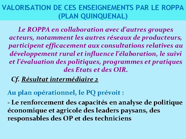 VALORISATION DE CES ENSEIGNEMENTS PAR LE ROPPA (PLAN QUINQUENAL) Le ROPPA en collaboration avec